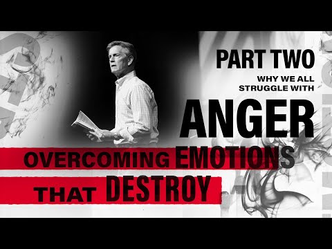 Overcoming Emotions that Destroy - Part 2: Why We All Struggle with Anger | Chip Ingram