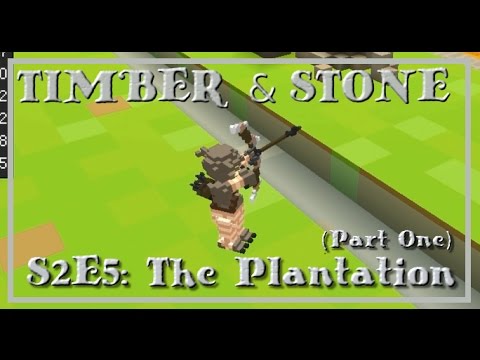 Timber and Stone S2E5: The Plantation, Part 1
