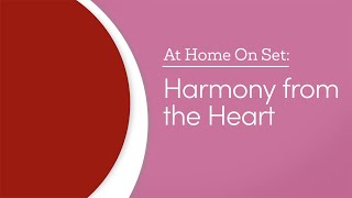 Harmony from the Heart - At Home on Set - GAC Family
