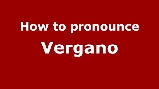 How to pronounce Vergano