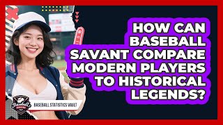 How Can Baseball Savant Compare Modern Players To Historical Legends? 