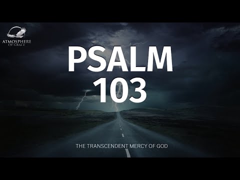 Psalm 103: A Reminder of God's Love and Mercy