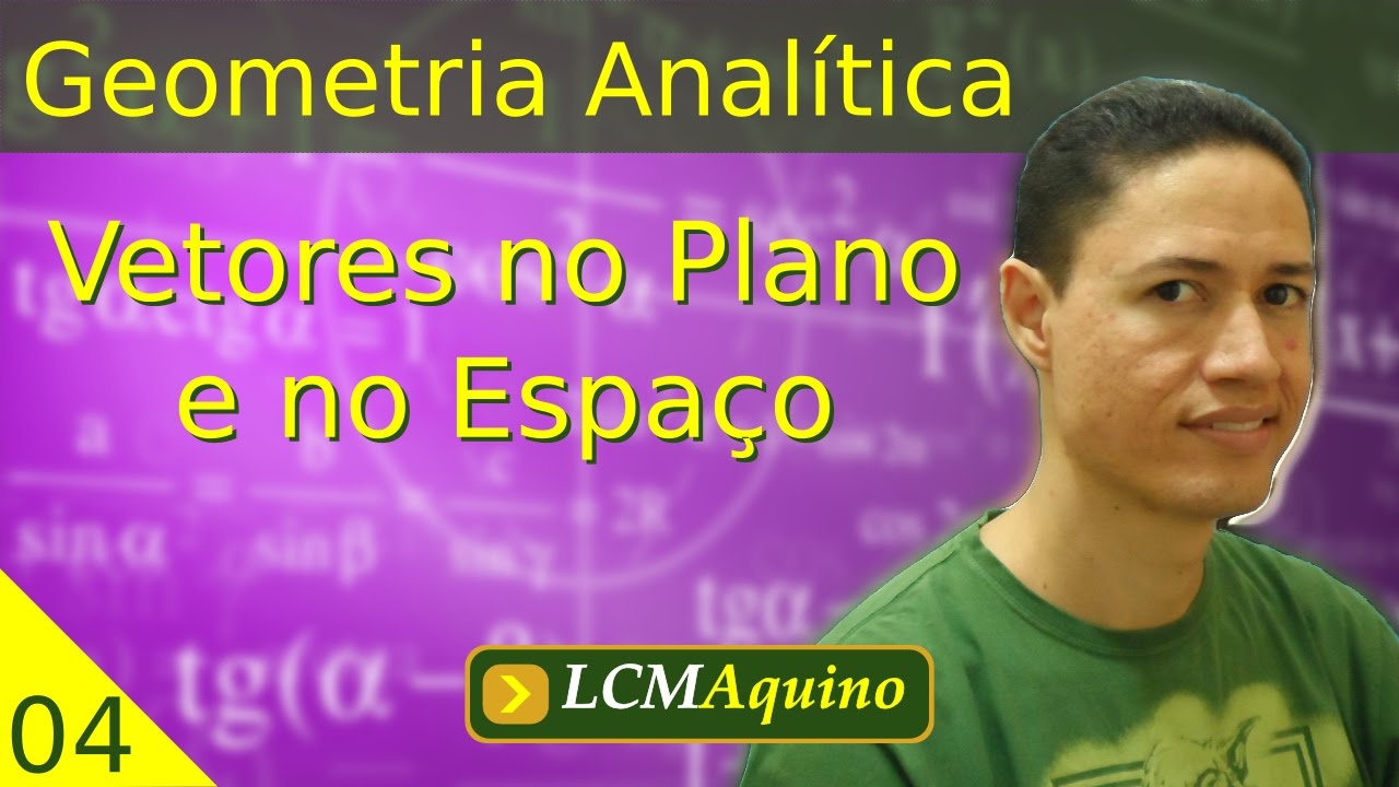 04. Vetores no Plano e no Espaço. | Geometria Analítica.