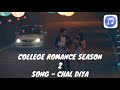 Chal Diya Song Original College Romance Season 2