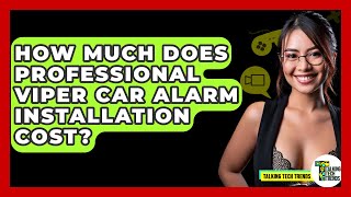 How Much Does Professional Viper Car Alarm Installation Cost? - Talking Tech Trends