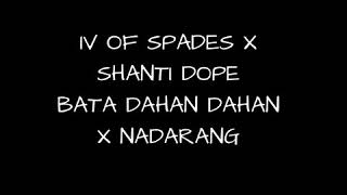 BATA DAHAN DAHAN X NADARANG - IV OF SPADES X SHANTIDOPE (GOOD QUALITY AUDIO)