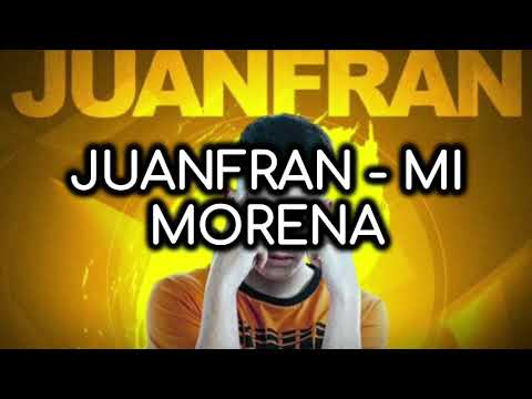 JUANFRAN - MI MORENA (LETRA)