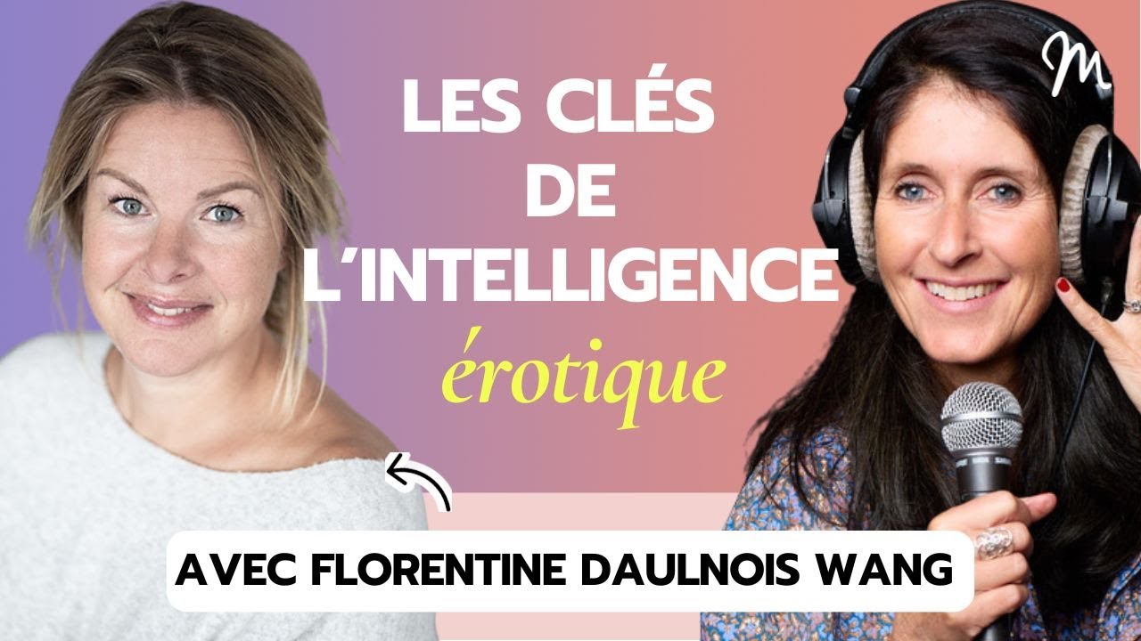 #359 Florentine d’Aulnois Wang : Les clés de l’intelligence érotique
