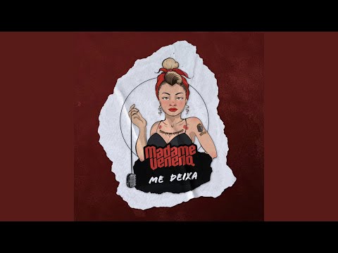 Me Deixa - Madame Veneno