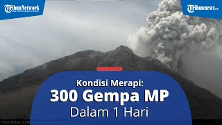 Kondisi Terkini Gunung Merapi, BPPTKG Yogyakarta: Rata-rata 300 Gempa MP dalam 1 Hari