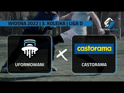 Uformowani - Castorama - Liga D (3. kolejka Wiosna 2022)