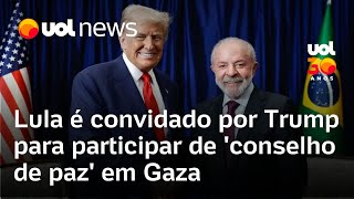 Trump convida Lula para participar de 'conselho de paz' em Gaza