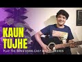 Kaun Tujhe Guitar Chords | @chitranshisir