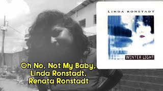 Renata Ronstadt singing &quot;Oh No, Not My Baby&quot;,  Linda Ronstadt, Renata Ronstadt