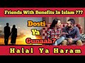Friends With Benefits Kya Hai Dosti Ya Chupa Huwa Gunaah Islam Vs Western Culture Must Watch