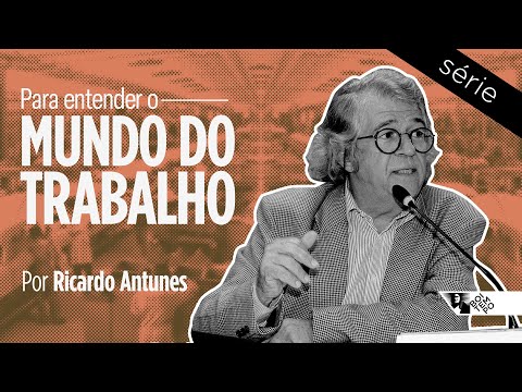 Understanding the World of Work #1 | Ricardo Antunes