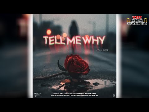 Tony Cuttz - Tell Me Why (2024 Chutney Soca)
