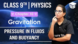 Pressure in Fluids and Buoyancy Class 9 - Physics (Science) Chapter 10 | Gravitation