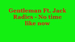 Gentleman Ft. Jack Radics - No time like now (with lyrics)