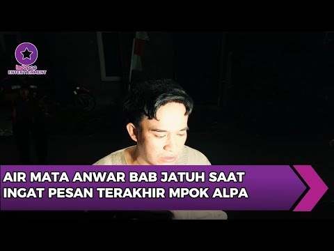 Air Mata Anwar BAB Jatuh Saat Ingat Pesan Terakhir Almarhumah Mpok Alpa