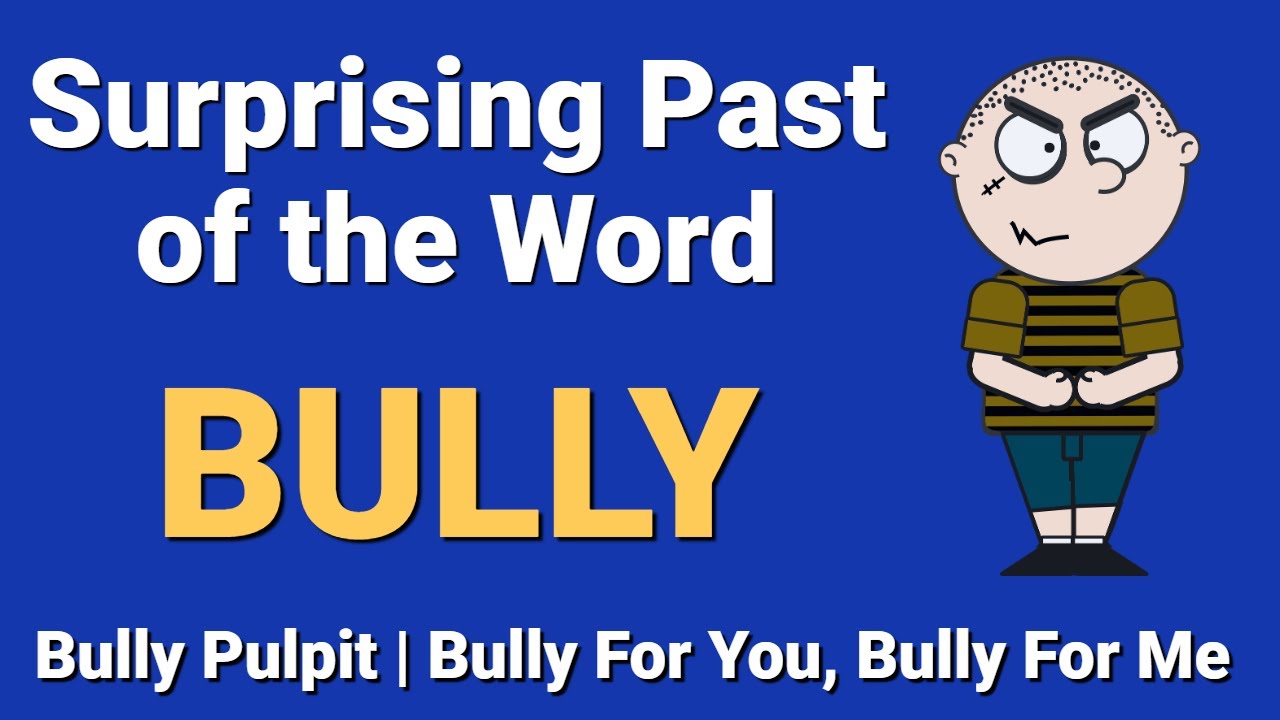 Surprisingly Pleasant Past of the Word BULLY | Bully For You, Bully For Me | Bully Pulpit