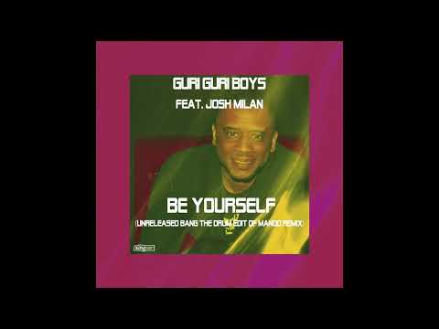 guri guri boys feat. Josh Milan - Be Yourself (Unreleased Bang The Drum Edit of Manoo Remix)