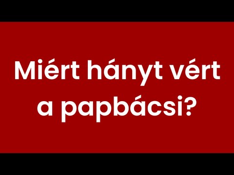 MIÉRT HÁNYT VÉRT A PAPBÁCSI?