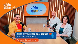 SEGREDOS PARA LONGEVIDADE: HÁBITOS QUE FAZEM A DIFERENÇA NO ENVELHECIMENTO | EP #23 | VIDA ON CAST