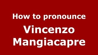 How to pronounce Vincenzo Mangiacapre