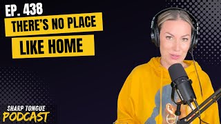 There's No Place Like Home | Jessimae Peluso | Sharp Tongue Podcast Ep. 438