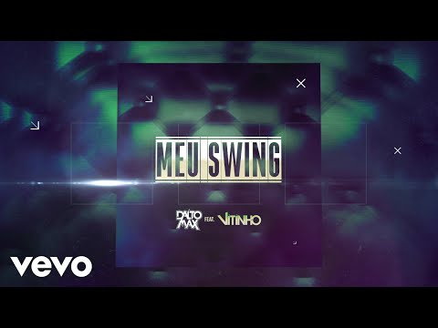 Dalto Max, Vitinho - Meu Swing (Lyric Video)