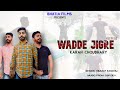 Wadde Jigre Himmat Sandhu Dsp Dev Karan Choudhary Punjabi Songs 2019
