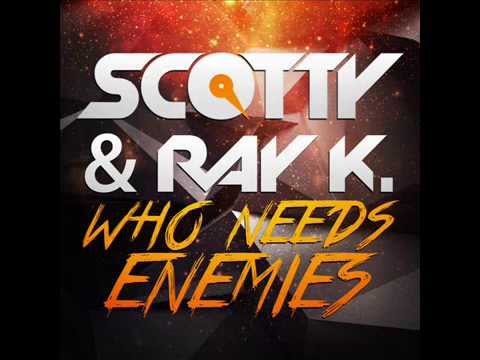 SCOTTY & RAY K -    who needs enemies
