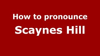 How to pronounce Scaynes Hill