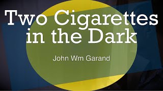 Two Cigarettes in the Dark with John Wm Garand