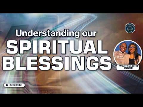 UNDERSTANDING OUR SPRITUAL BLESSINGS -  Blessed in Christ | (Ephesians 1:3)