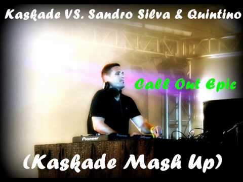 Kaskade VS. Sandro Silva & Quintino - Call Out Epic (Kaskade Mash Up)