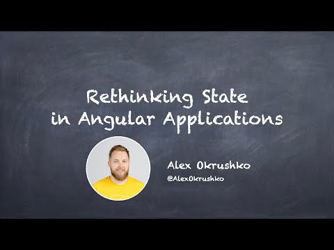 Rethinking State in Angular Applications - Alex Okrushko