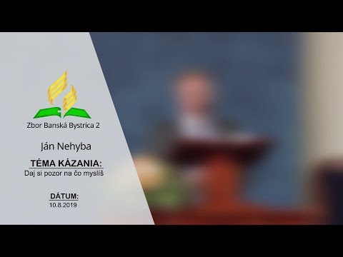 10.8.2019 Ján Nehyba - Daj si pozor na čo myslíš