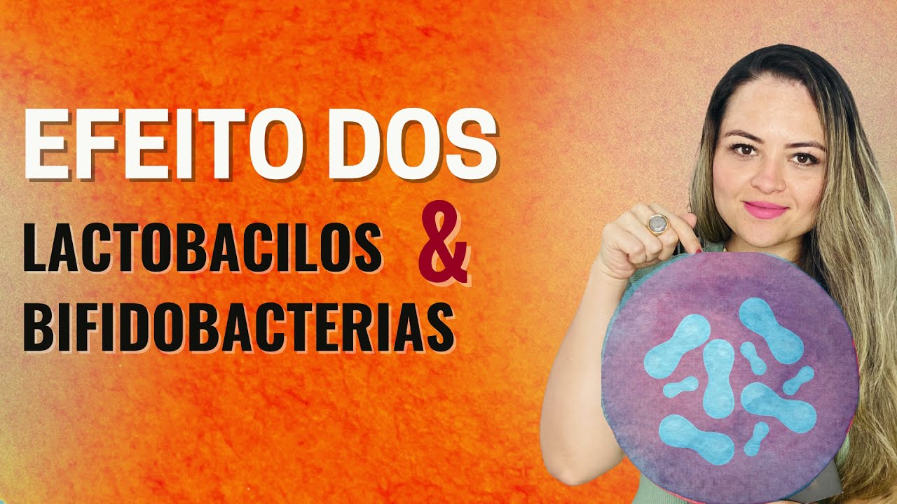 Lactobacilos e Bifidobacterias têm esses efeitos l Ligiane Loureiro