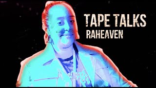 TAPE TALKS  Raheaven