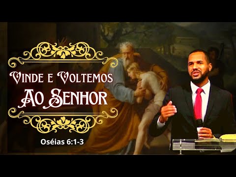 VINDE E VOLTEMOS AO SENHOR - OSÉIAS 6:1-3