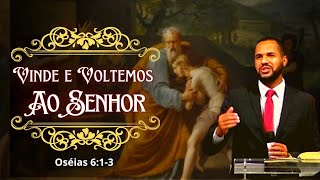 VINDE E VOLTEMOS AO SENHOR - OSÉIAS 6:1-3