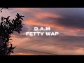 D.A.M - fetty wap | sped up