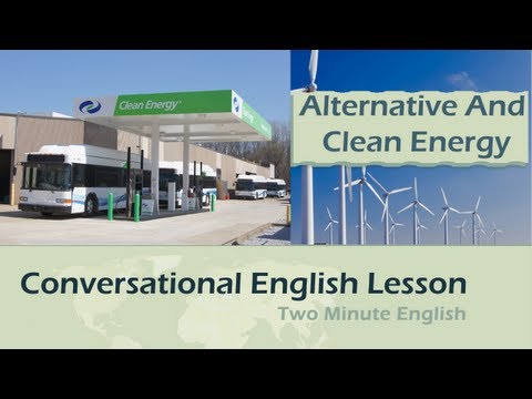 替代能源和清潔能源 - 談論可再生能源 - 英語會話課程 (Alternative and Clean Energy - Talking About Renewable Energy Sources - English Conversation Lessons)