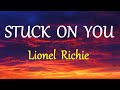 STUCK ON YOU  - LIONEL RICHIE lyrics (HD)