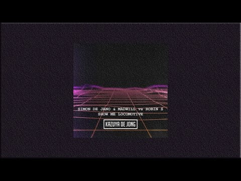 Simon de Jano & Madwill vs Robin S - Show Me Locomotive (kazuya de jong Mashup)