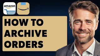 How To Archive Orders On Amazon App (Full 2025 Guide)