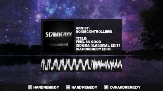 Noisecontrollers - Feel So Good (Sogma Classical Edit) (HardRemedy Edit)