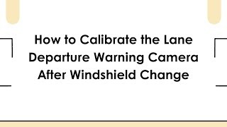 How to Calibrate the Lane Departure Warning Camera After Windshield Change